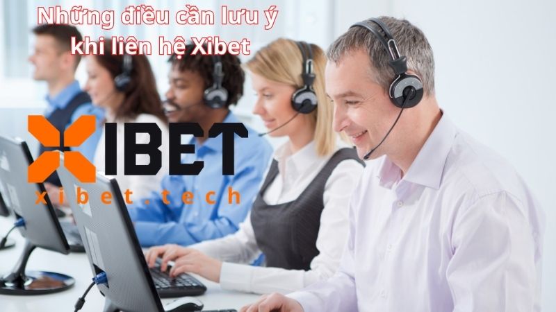 Những điều cần lưu ý khi liên hệ Xibet